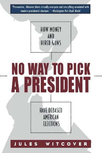 Cover for Jules Witcover · No Way to Pick A President: How Money and Hired Guns Have Debased American Elections (Paperback Book) (2001)