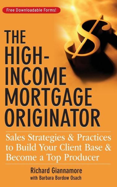 Cover for Richard Giannamore · The High-Income Mortgage Originator - Sales Strategies and Practices to Build Your Client Base and Become a Top Producer (Inbunden Bok) (2007)