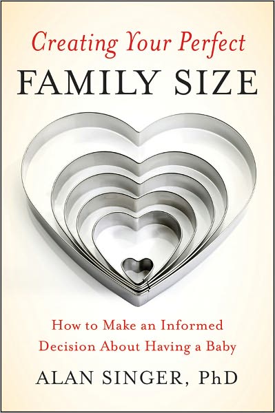 Cover for Alan Singer · Creating Your Perfect Family Size: How to Make an Informed Decision About Having a Baby (Paperback Book) (2011)