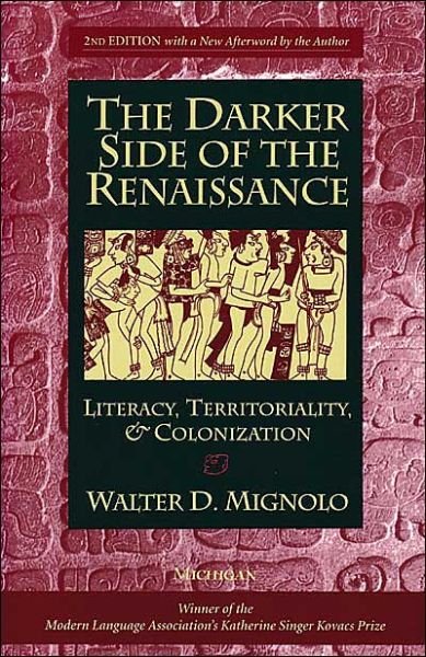 Cover for Walter D. Mignolo · The Darker Side of the Renaissance: Literacy, Territoriality, &amp; Colonization (Paperback Bog) [2 Revised edition] (2003)