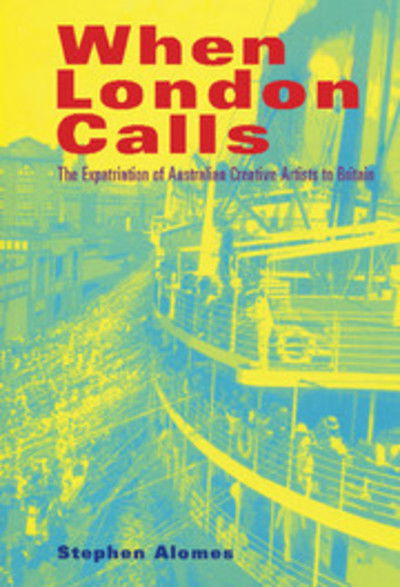 Cover for Alomes, Stephen (Deakin University, Victoria) · When London Calls: The Expatriation of Australian Creative Artists to Britain (Hardcover Book) (1999)