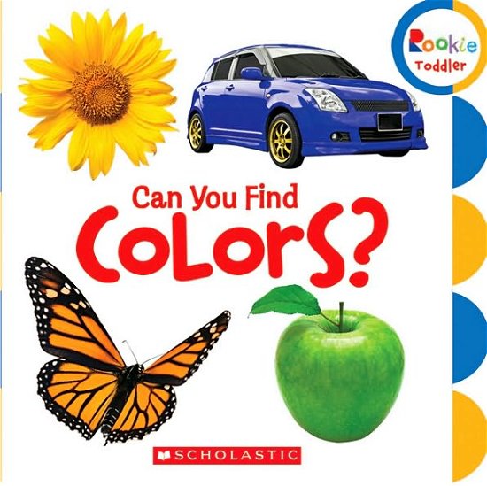 Cover for Scholastic · Can You Find Colors? (Rookie Toddler) - Rookie Toddler (Kartonbuch) (2010)