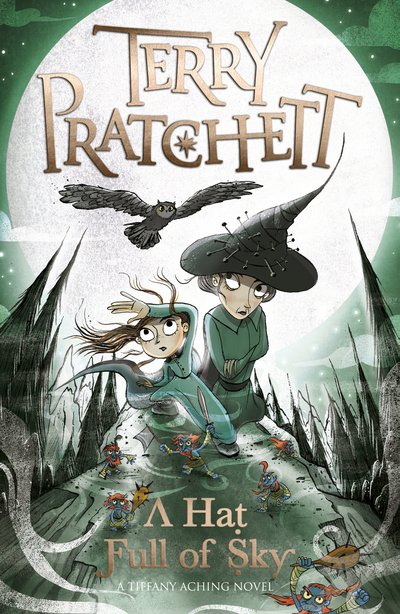A Hat Full of Sky: A Tiffany Aching Novel - Discworld Novels - Terry Pratchett - Kirjat - Penguin Random House Children's UK - 9780552576314 - torstai 25. toukokuuta 2017