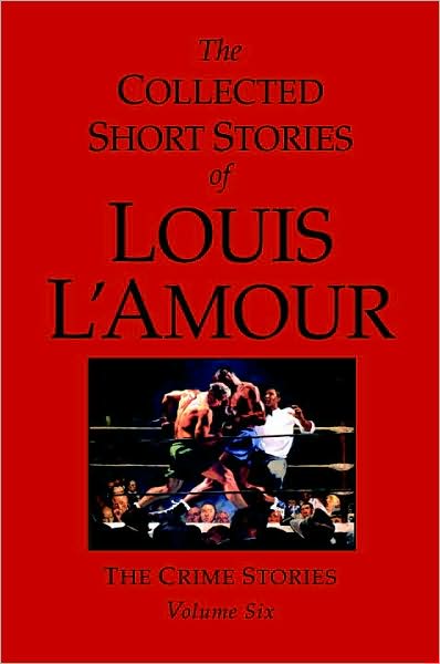 Cover for Louis L'Amour · The Collected Short Stories of Louis L'Amour, Volume 6: The Crime Stories - The Collected Short Stories of Louis L'Amour (Hardcover Book) (2008)