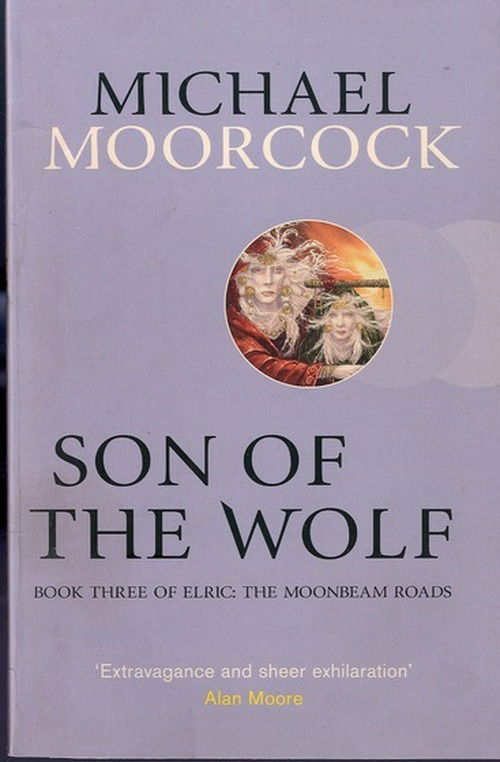 Cover for Michael Moorcock · Son of the Wolf: Book Three of Elric: The Moonbeam Roads (Paperback Book) (2013)