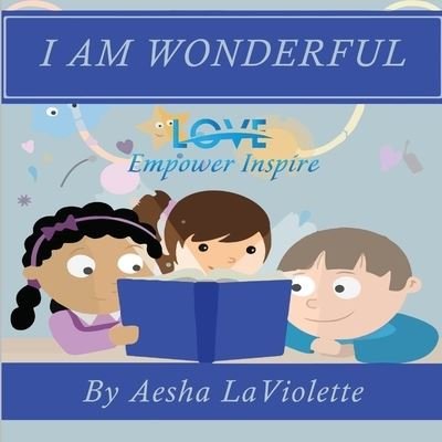 Cover for Aesha LaViolette · Love Empower Inspire I Am Wonderful (Pocketbok) (2019)