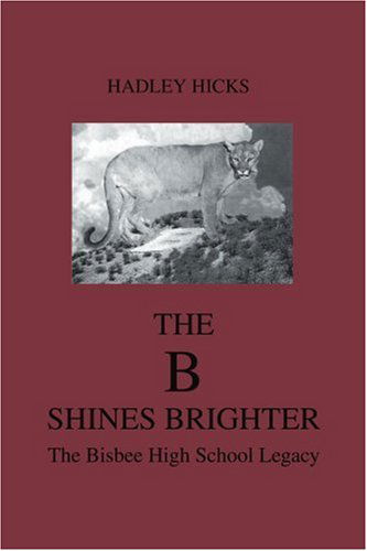 Cover for Hadley Hicks · The B Shines Brighter: the Bisbee High School Legacy (Paperback Book) (2004)