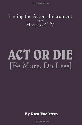 Cover for Rick Edelstein · Act or Die: Be More, Do Less. Tuning the Actor's Instrument for Movies and TV (Paperback Book) (2010)