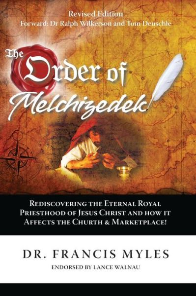 Cover for Dr Francis Myles · The Order of Melchizedek Rediscovering the Eternal Royal Priesthood of Jesus Christ &amp; How it impacts the Church and Marketplace (Paperback Book) (2013)