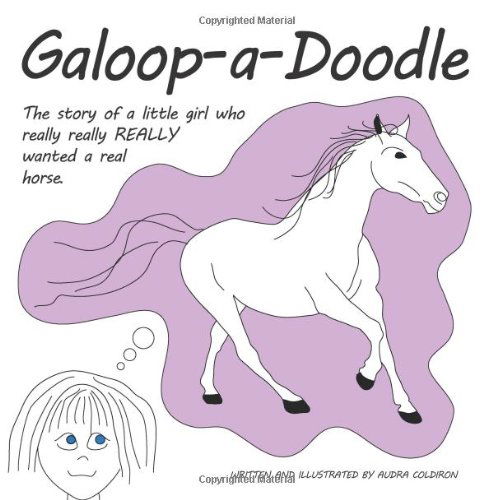 Cover for Audra Coldiron · Galoop-a-doodle: a Story About a Little Girl Who Really Really Really Wanted a Real Horse. (Paperback Book) (2013)