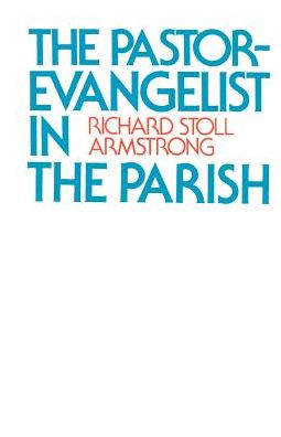 The Pastor-evangelist in the Parish - Richard Stoll Armstrong - Books - Westminster John Knox Press - 9780664251314 - November 1, 1990