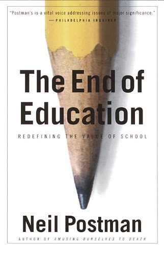Cover for Neil Postman · The End of Education: Redefining the Value of School (Taschenbuch) [Reprint edition] (1996)