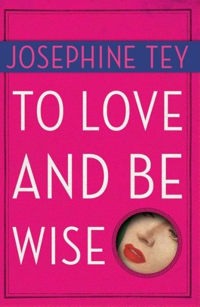 Cover for Josephine Tey · To Love and be Wise (Paperback Bog) [1st Scribner Paperback Fiction Ed edition] (1998)