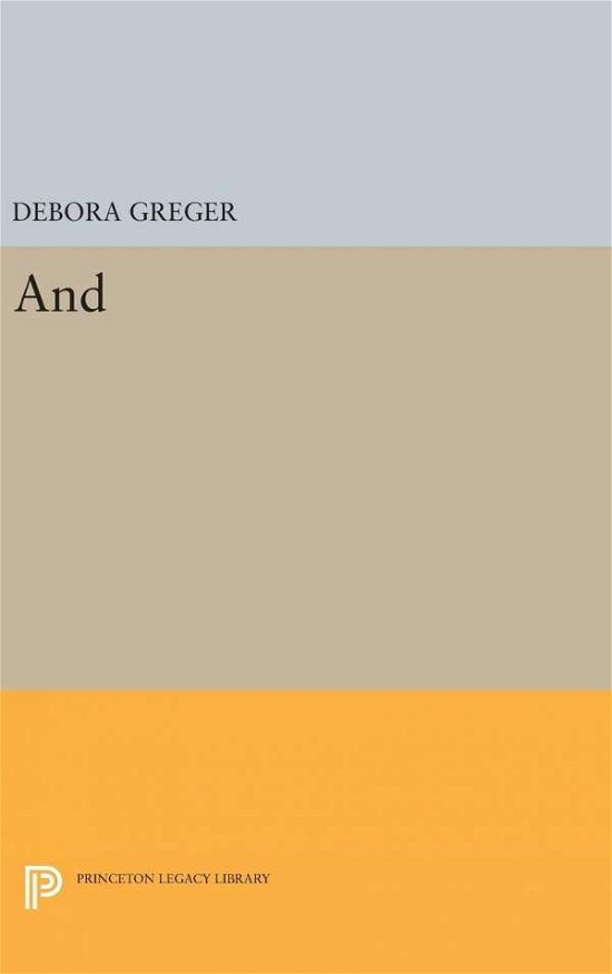 Cover for Debora Greger · And - Princeton Legacy Library (Gebundenes Buch) (2016)