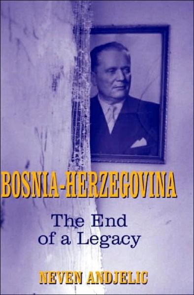 Cover for Neven Andjelic · Bosnia-Herzegovina: The End of a Legacy (Taschenbuch) (2003)