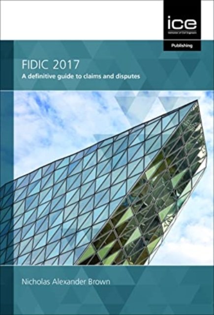 Cover for Nicholas A. Brown · FIDIC 2017: A definitive guide to claims and disputes (Hardcover bog) (2021)