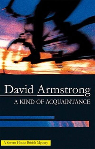 A Kind of Acquaintance - David Armstrong - Libros - Severn House Publishers Ltd - 9780727877314 - 1 de febrero de 2009