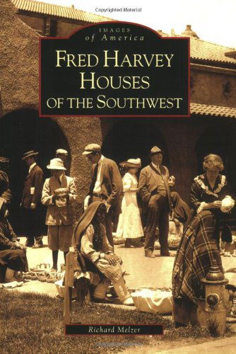 Fred Harvey Houses of the Southwest [images of America Series] - Richard Melzer - Books - Arcadia Publishing - 9780738556314 - November 17, 2008