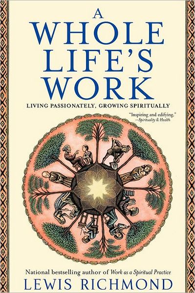 Cover for Lewis Richmond · A Whole Life's Work: Living Passionately, Growing Spiritually (Pocketbok) (2005)