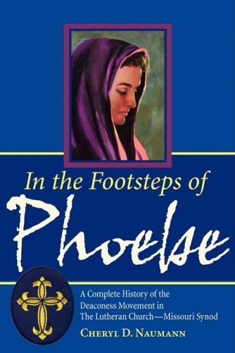 Cover for Cheryl D. Naumann · In the Footsteps of Phoebe a Complete History of the Deaconess Movement in the Lutheran Church Missouri Synod (Paperback Book) (2009)