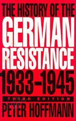 The History of the German Resistance, 1933-1945 - Peter Hoffmann - Books - McGill-Queen's University Press - 9780773515314 - October 8, 1996