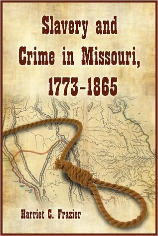 Cover for Harriet C. Frazier · Slavery and Crime in Missouri, 1773-1865 (Paperback Book) (2011)