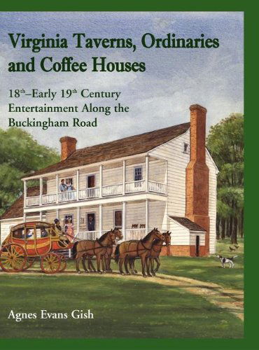 Cover for Agnes Evans Gish · Virginia Taverns, Ordinaries and Coffee Houses: 18th - Early 19th Century Entertainment Along the Buckingham Road (Hardcover Book) (2012)