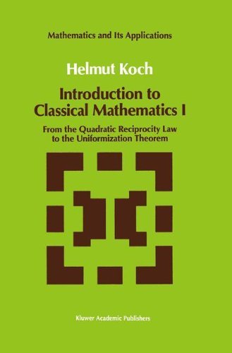 Cover for Helmut Koch · Introduction to Classical Mathematics: from the Quadratic Reciprocity Law to the Uniformization Theorem (From the Quadratic Reciprocity Law to the Uniformization Theorem) - Mathematics and Its Applications (Inbunden Bok) (1991)