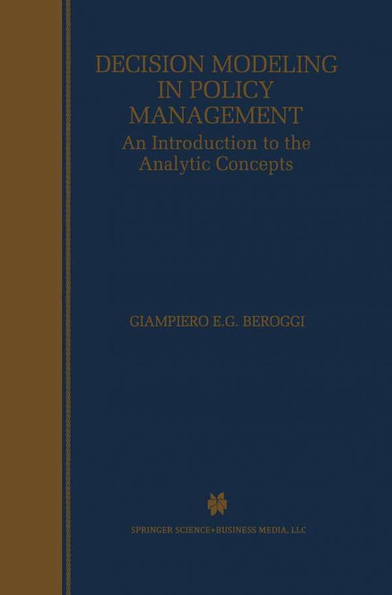 Decision Modeling in Policy Management: An Introduction to the Analytic Concepts - Giampiero Beroggi - Livros - Springer - 9780792383314 - 31 de outubro de 1998