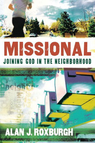 Cover for Alan J. Roxburgh · Missional – Joining God in the Neighborhood (Paperback Book) (2011)