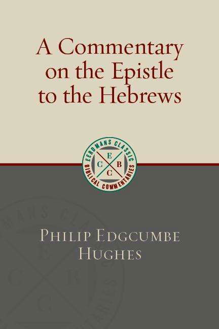 Cover for Philip Hughes · A Commentary on the Epistle to the Hebrews - Eerdmans Classic Biblical Commentaries (Paperback Book) (2019)