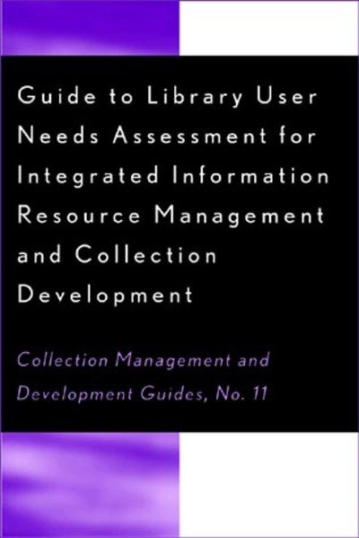 Cover for Dora Biblarz · Guide to Library User Needs Assessment for Integrated Information Resource: Management and Collection Development - Collection Management and Development Guide (Taschenbuch) (2001)