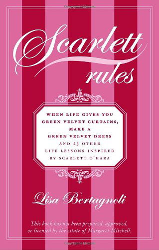 Scarlett Rules: when Life Gives You Green Velvet Curtains, Make a Green Velvet Dress - Lisa Bertagnoli - Books - Villard - 9780812975314 - April 18, 2006