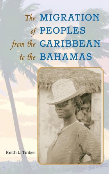 The Migration of Peoples from the Caribbean to the Bahamas - Keith L. Tinker - Books - University Press of Florida - 9780813035314 - December 30, 2010