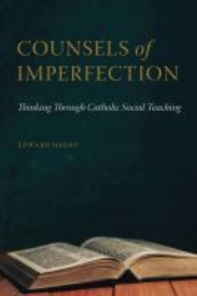 Cover for Edward Hadas · Counsels of Imperfection: Thinking Through Catholic Social Teaching (Paperback Book) (2020)