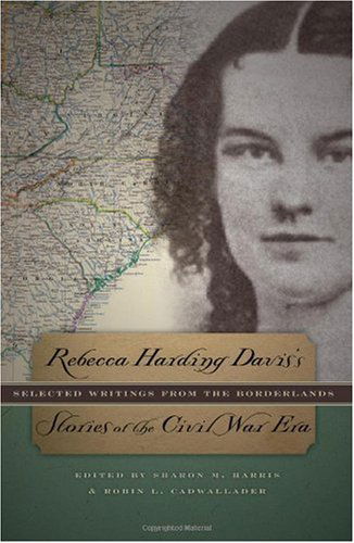 Cover for Rebecca Harding Davis · Rebecca Harding Davis's Stories of the Civil War Era: Selected Writings from the Borderlands (Gebundenes Buch) [First edition] (2009)