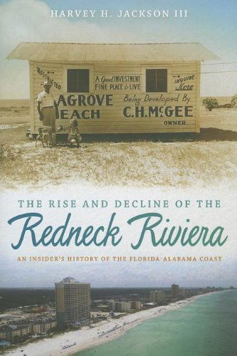 Cover for Harvey H. Jackson · The Rise and Decline of the Redneck Riviera: An Insider's History of the Florida-Alabama Coast (Paperback Book) (2013)