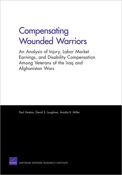 Cover for Paul Heaton · Compensating Wounded Warriors: An Analysis of Injury, Labor Market Earnings, and Disability Compensation Among Veterans of the Iraq and Afghanistan Wars (Pocketbok) (2012)
