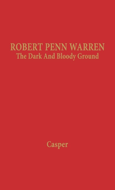Robert Penn Warren: The Dark and Bloody Ground - Leonard Casper - Kirjat - ABC-CLIO - 9780837121314 - tiistai 23. joulukuuta 1969