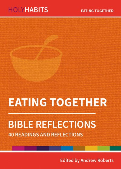 Cover for Andrew Roberts · Holy Habits Bible Reflections: Eating Together: 40 readings and reflections - Holy Habits Bible Reflections (Paperback Bog) (2019)
