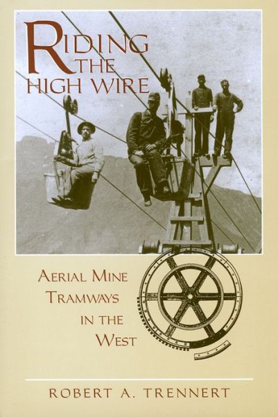 Cover for Robert A. Trennert · Riding the High Wire: Aerial Mine Tramways in the West (Paperback Book) (2001)