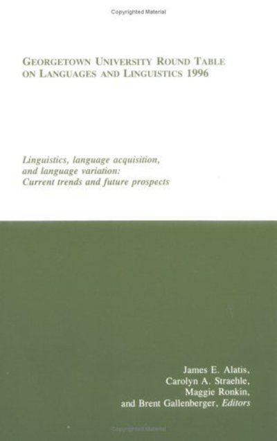 Cover for James E. Alatis · Georgetown University Round Table on Languages and Linguistics (GURT) 1996: Linguistics, Language Acquisition, and Language Variation: Current Trends and Future Prospects - Georgetown University Round Table on Languages and Linguistics series (Paperback Book) (1996)