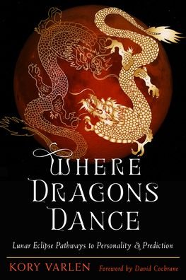 Cover for Varlen, Kory (Kory Varlen) · Where Dragons Dance: Lunar Eclipse Pathways to Personality &amp; Prediction (Taschenbuch) (2024)