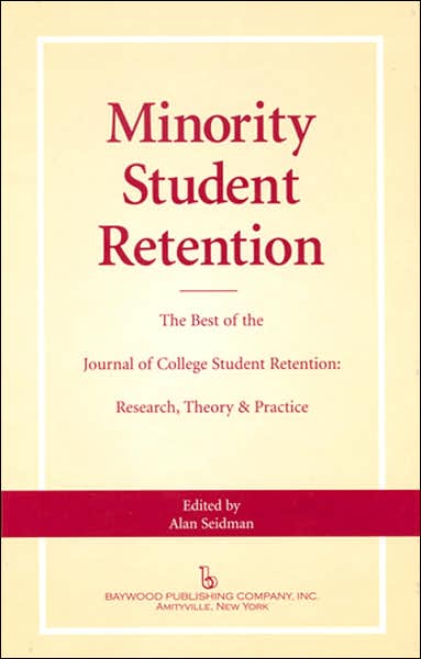 Minority Student Retention: The Best of the "Journal of College Student Retention: Research, Theory & Practice" - Alan Seidman - Books - Baywood Publishing Company Inc - 9780895033314 - November 15, 2007