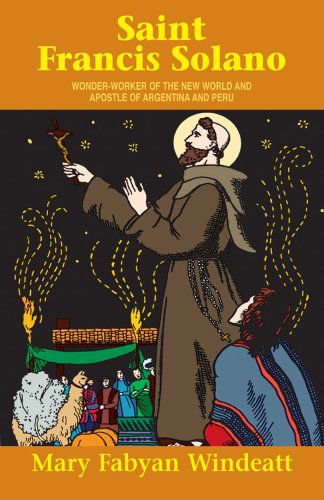 Cover for Windeatt · St. Francis Solano: Wonder Worker of the New World and Apostle of Argentina and Peru (Saints Lives) (Paperback Book) [First edition] (1946)