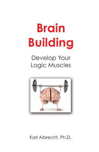 Cover for Dr Karl Albrecht · Brain Building: Develop Your Logic Muscles (Paperback Book) (2012)