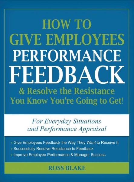 Cover for Ross Blake · How to Give Employees Performance Feedback &amp; Resolve the Resistance You Know You're Going to Get (Inbunden Bok) (2011)