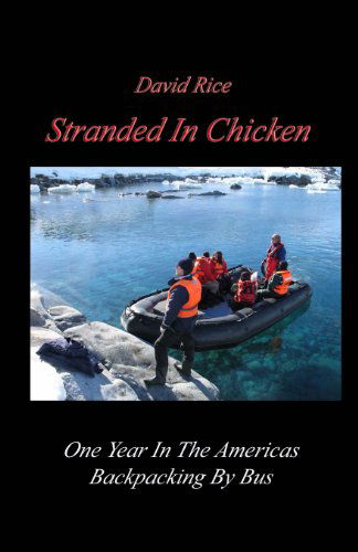 Cover for Mr. David Rice · Stranded in Chicken: Backpacking the Americas by Bus, Prudhoe Bay to Antarctica (Paperback Book) (2014)
