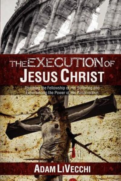 Cover for Adam J Livecchi · The Execution of Jesus Christ (Paperback Book) (2011)