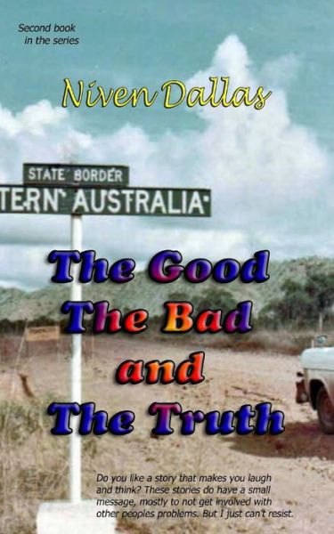 Cover for Mr Niven Dallas · The Good the Bad &amp; the Truth (Dallas True Short Stories) (Volume 2) (Paperback Book) (2014)